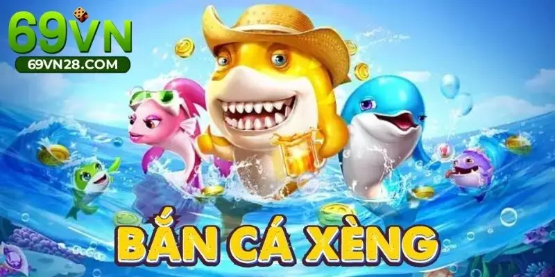 Bắn Cá Xèng - Trò Chơi Đổi Thưởng Hot Nhất Tại 69VN